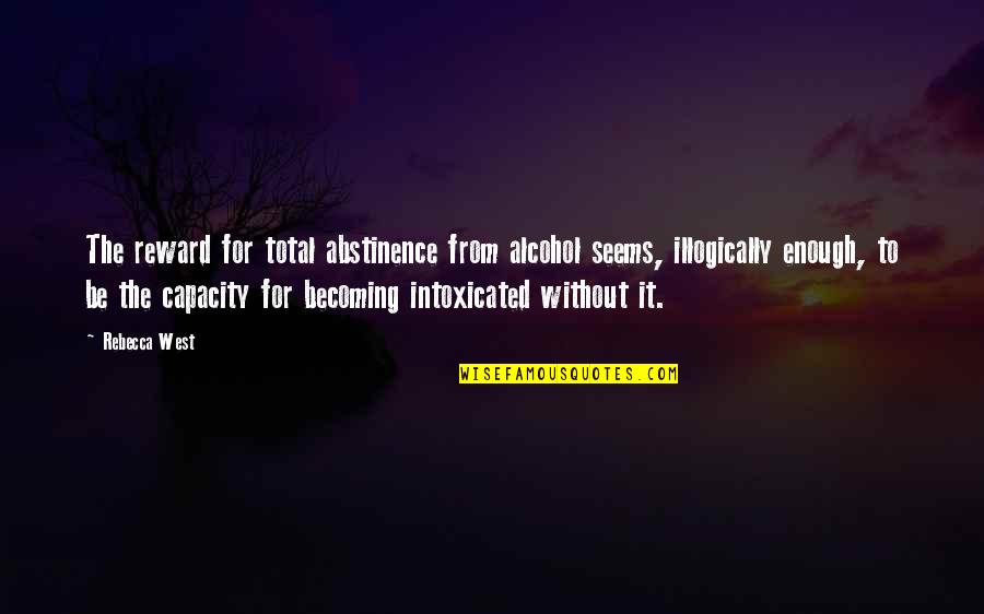 Paccione Pronunciation Quotes By Rebecca West: The reward for total abstinence from alcohol seems, Paccione Pronunciation Quotes By Rebecca West: The reward for total abstinence from alcohol seems,