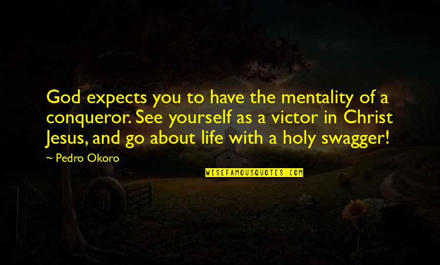 Pace Omaha Quotes By Pedro Okoro: God expects you to have the mentality of Pace Omaha Quotes By Pedro Okoro: God expects you to have the mentality of
