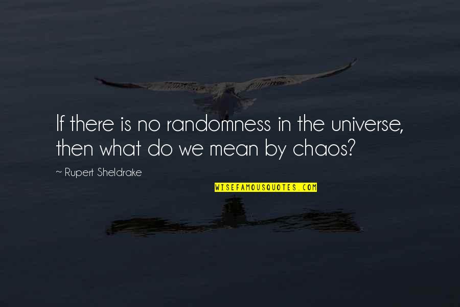 Pace Omaha Quotes By Rupert Sheldrake: If there is no randomness in the universe,
