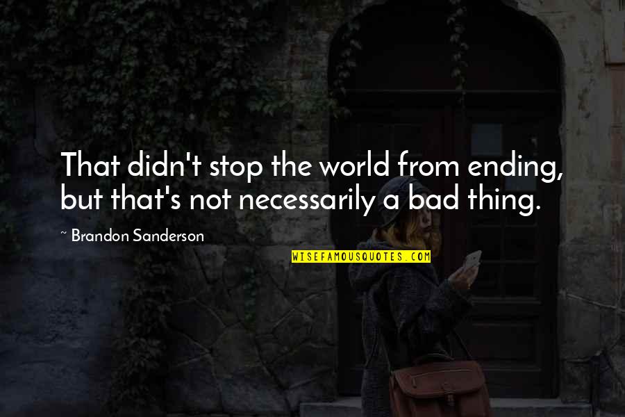 Pace Yourself Quotes By Brandon Sanderson: That didn't stop the world from ending, but