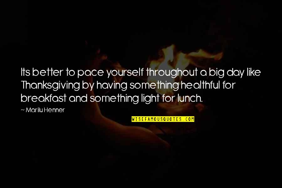 Pace Yourself Quotes By Marilu Henner: Its better to pace yourself throughout a big