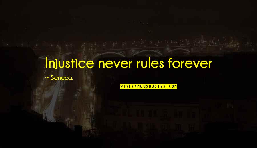 Pace Yourself Quotes By Seneca.: Injustice never rules forever