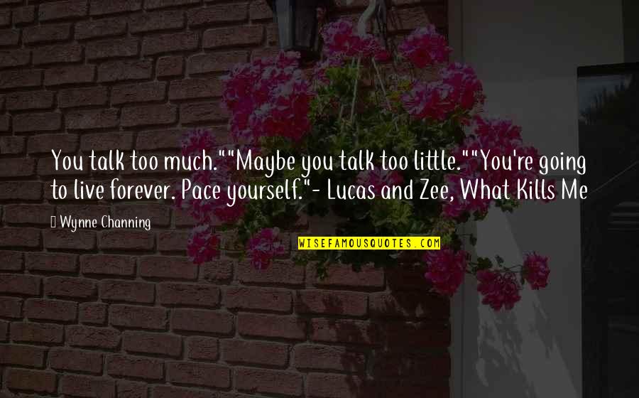 Pace Yourself Quotes By Wynne Channing: You talk too much.""Maybe you talk too little.""You're