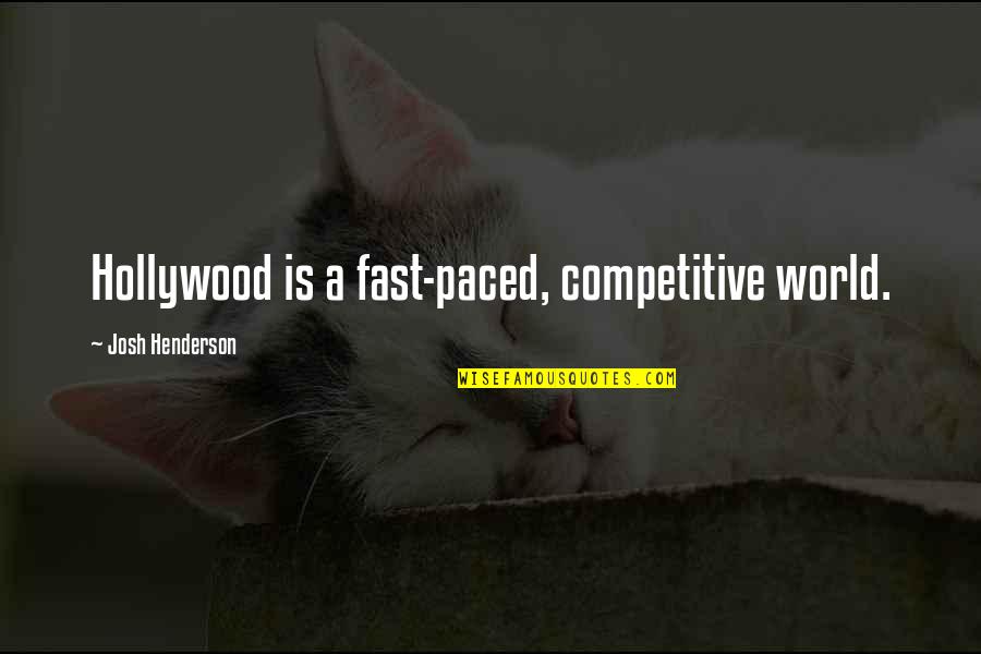 Paced Quotes By Josh Henderson: Hollywood is a fast-paced, competitive world. Paced Quotes By Josh Henderson: Hollywood is a fast-paced, competitive world.