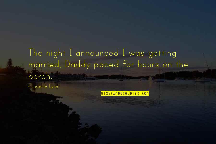 Paced Quotes By Loretta Lynn: The night I announced I was getting married,