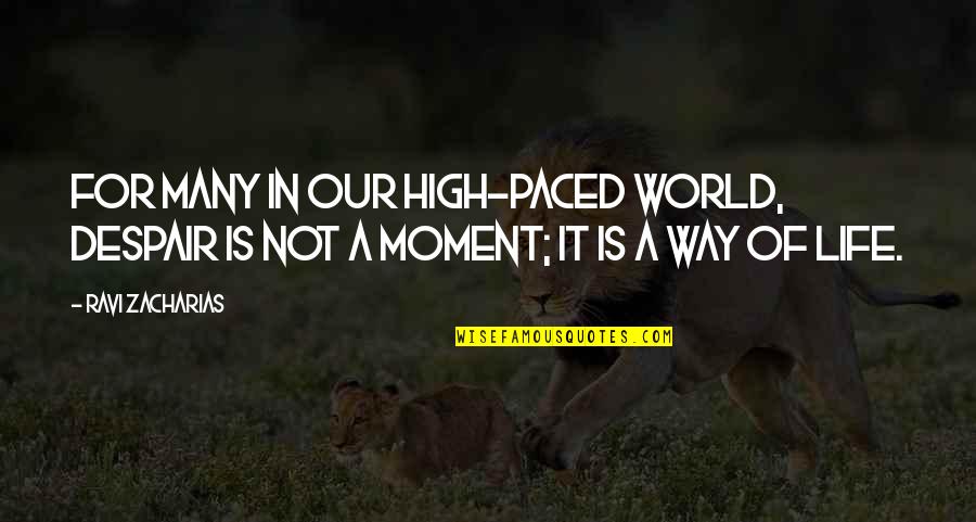 Paced Quotes By Ravi Zacharias: For many in our high-paced world, despair is
