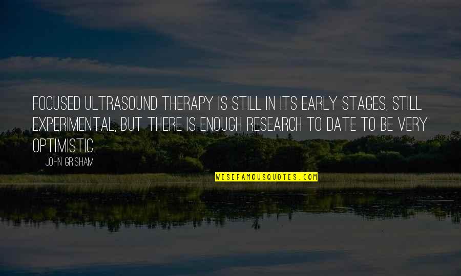 Pacella Construction Quotes By John Grisham: Focused ultrasound therapy is still in its early