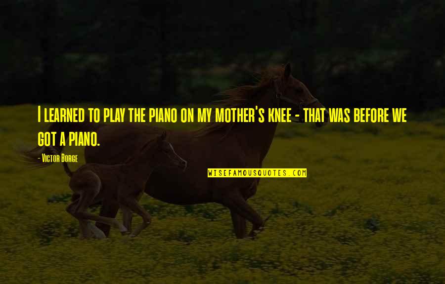Pacelli Catholic Schools Quotes By Victor Borge: I learned to play the piano on my