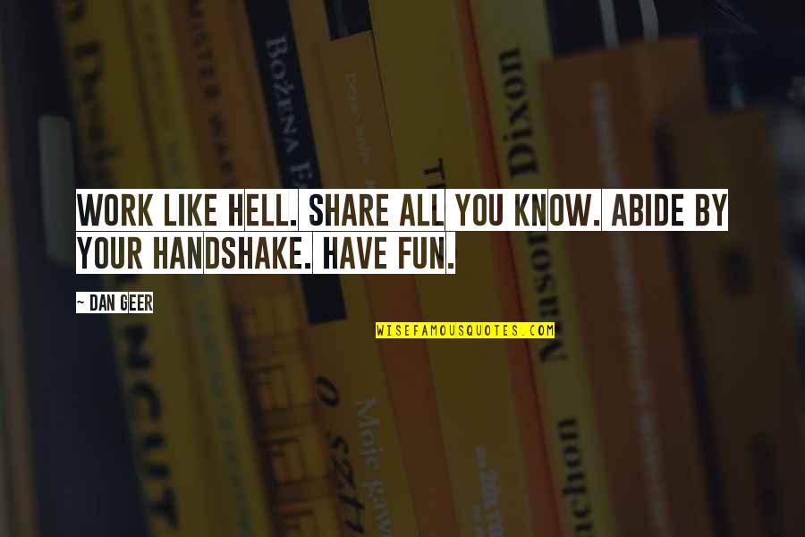 Pacelli Quotes By Dan Geer: Work like Hell. Share all you know. Abide