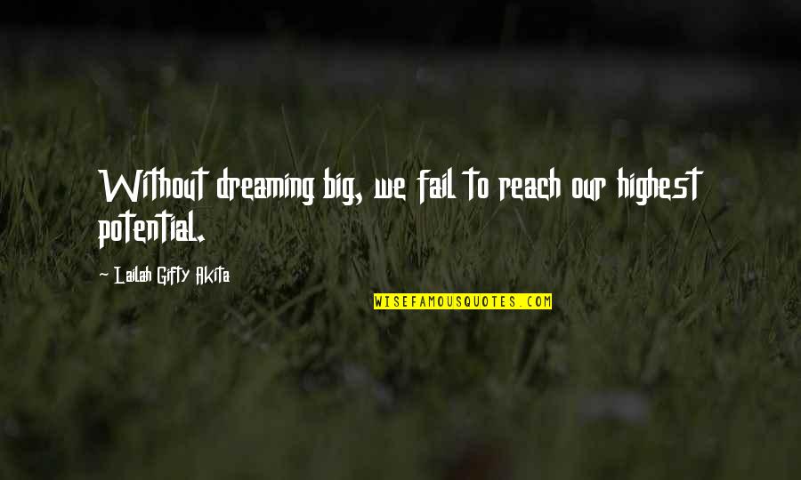 Pacemaster Gold Quotes By Lailah Gifty Akita: Without dreaming big, we fail to reach our Pacemaster Gold Quotes By Lailah Gifty Akita: Without dreaming big, we fail to reach our