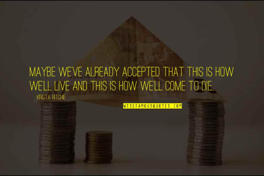 Paceops Renewfinancial Quotes By Krista Ritchie: Maybe we've already accepted that this is how Paceops Renewfinancial Quotes By Krista Ritchie: Maybe we've already accepted that this is how