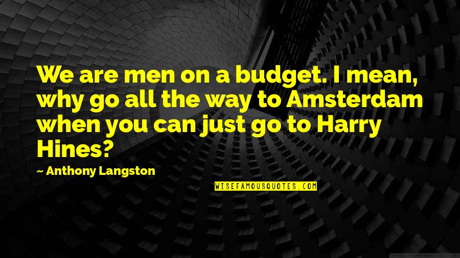 Pacer Quotes By Anthony Langston: We are men on a budget. I mean,