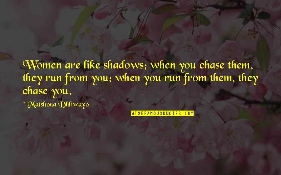 Pacer Quotes By Matshona Dhliwayo: Women are like shadows; when you chase them,