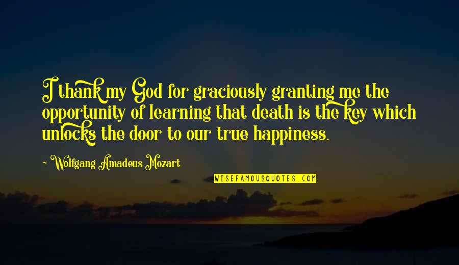 Pacesetting Quotes By Wolfgang Amadeus Mozart: I thank my God for graciously granting me