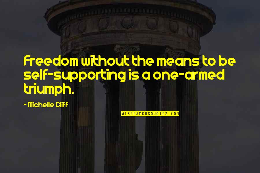Paceth Quotes By Michelle Cliff: Freedom without the means to be self-supporting is