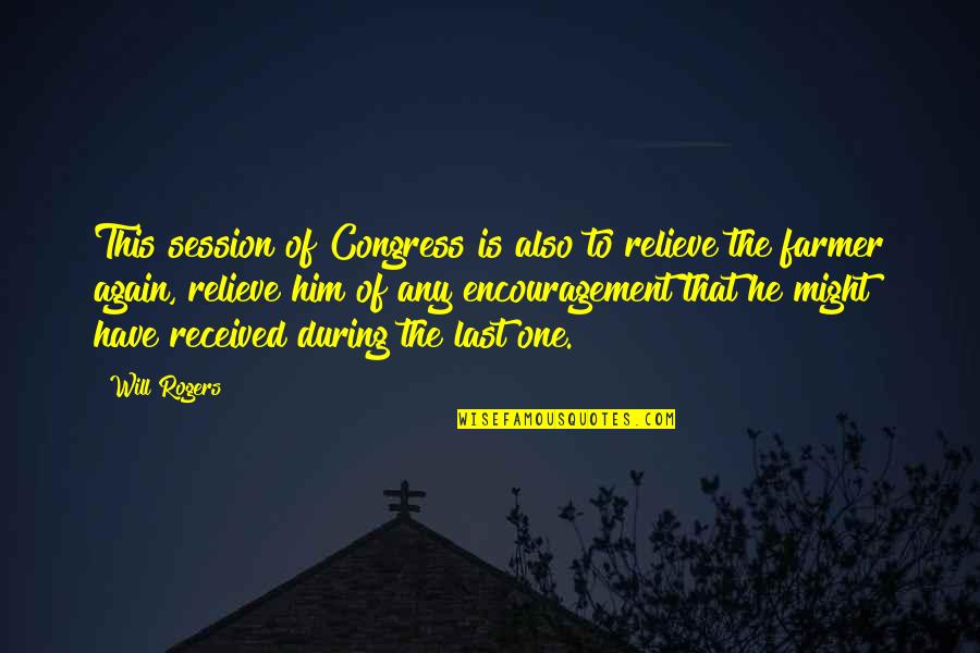 Paceth Quotes By Will Rogers: This session of Congress is also to relieve