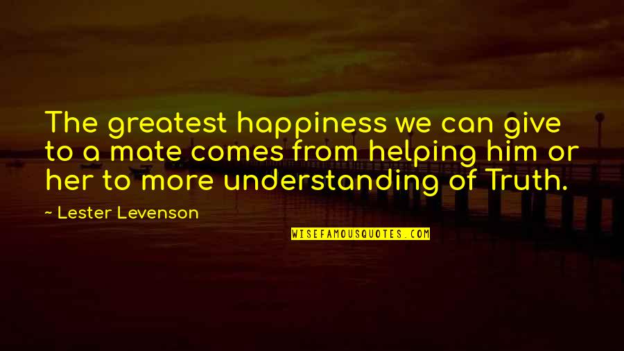 Pacettis Marina Quotes By Lester Levenson: The greatest happiness we can give to a