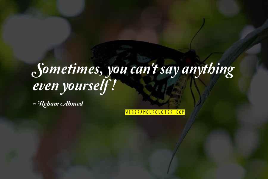 Pacettis Marina Quotes By Reham Ahmed: Sometimes, you can't say anything even yourself !