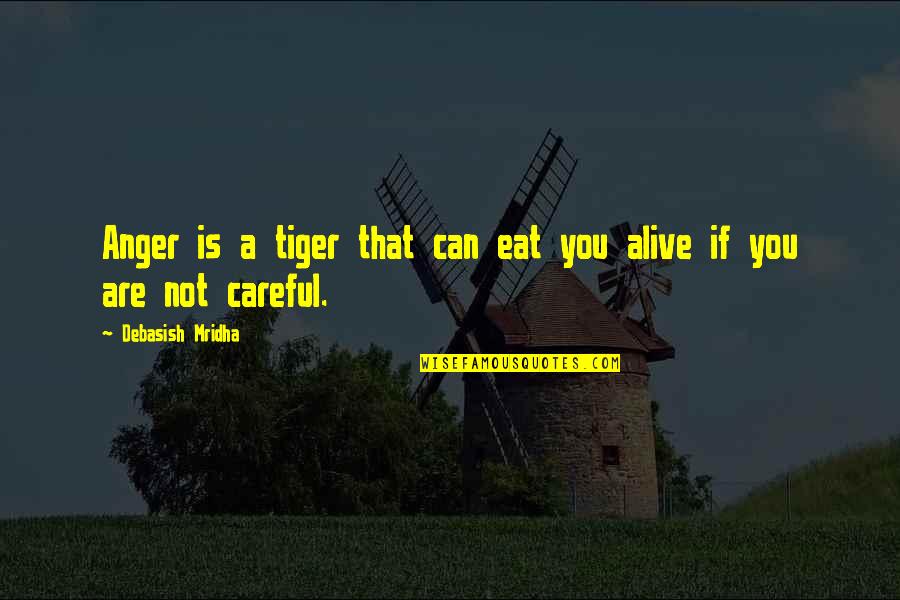 Pacey And Andie Quotes By Debasish Mridha: Anger is a tiger that can eat you Pacey And Andie Quotes By Debasish Mridha: Anger is a tiger that can eat you