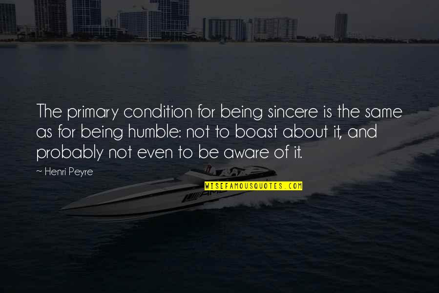 Pacey And Andie Quotes By Henri Peyre: The primary condition for being sincere is the Pacey And Andie Quotes By Henri Peyre: The primary condition for being sincere is the