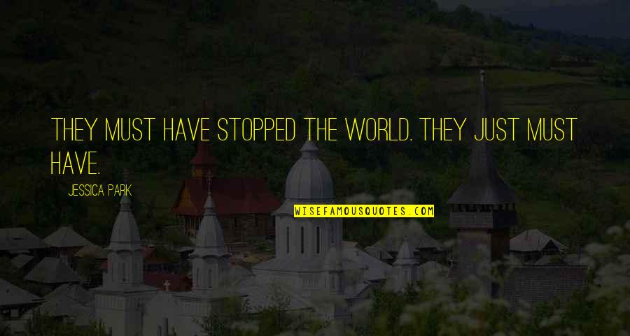Pacey And Andie Quotes By Jessica Park: They must have stopped the world. They just Pacey And Andie Quotes By Jessica Park: They must have stopped the world. They just