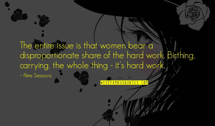 Pacey And Joey Best Quotes By Pete Sessions: The entire issue is that women bear a