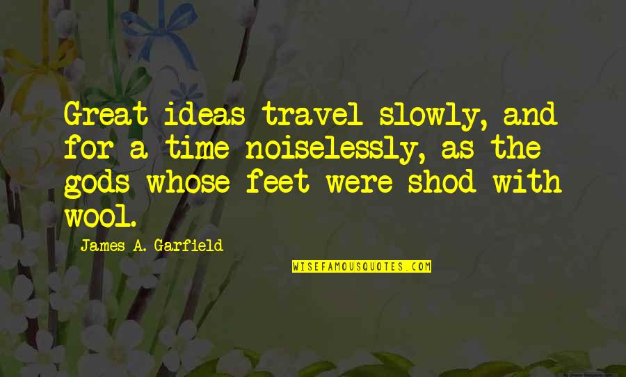 Pachera Chihuahua Quotes By James A. Garfield: Great ideas travel slowly, and for a time Pachera Chihuahua Quotes By James A. Garfield: Great ideas travel slowly, and for a time
