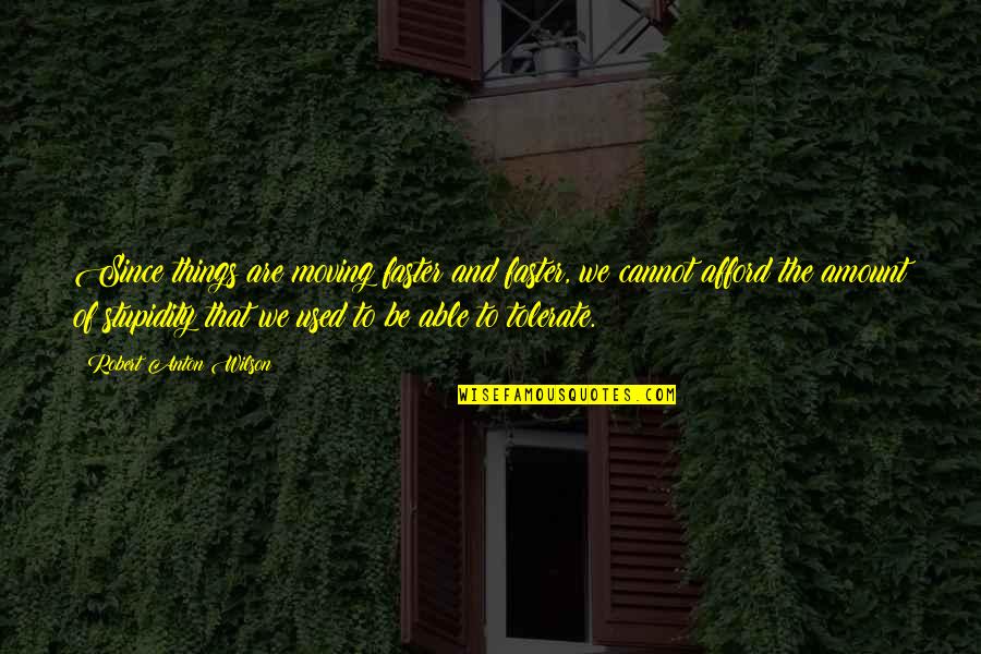 Pachet Office Quotes By Robert Anton Wilson: Since things are moving faster and faster, we
