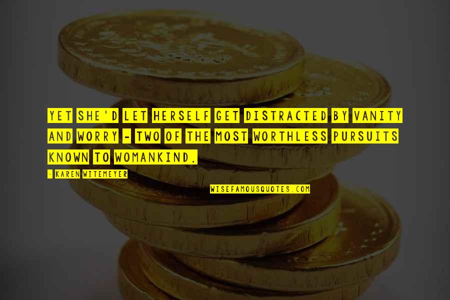 Pachette Quotes By Karen Witemeyer: Yet she'd let herself get distracted by vanity