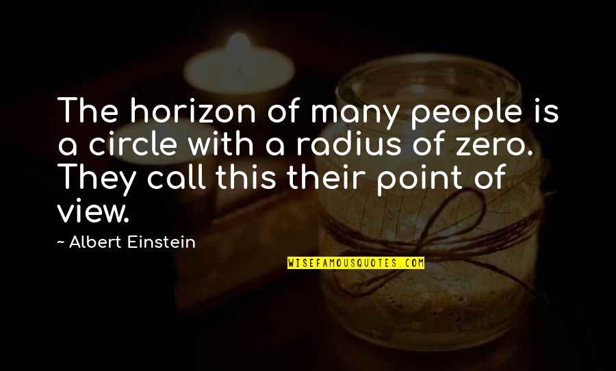 Pachliopta Quotes By Albert Einstein: The horizon of many people is a circle