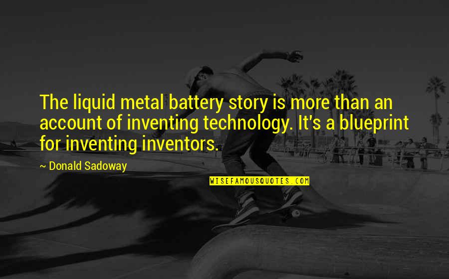 Pachliopta Quotes By Donald Sadoway: The liquid metal battery story is more than