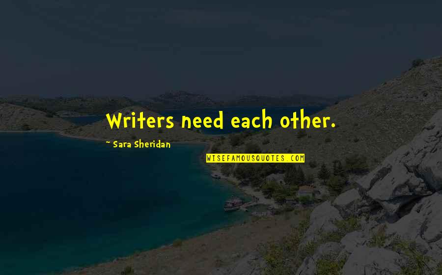 Pacho Alonso Quotes By Sara Sheridan: Writers need each other. Pacho Alonso Quotes By Sara Sheridan: Writers need each other.