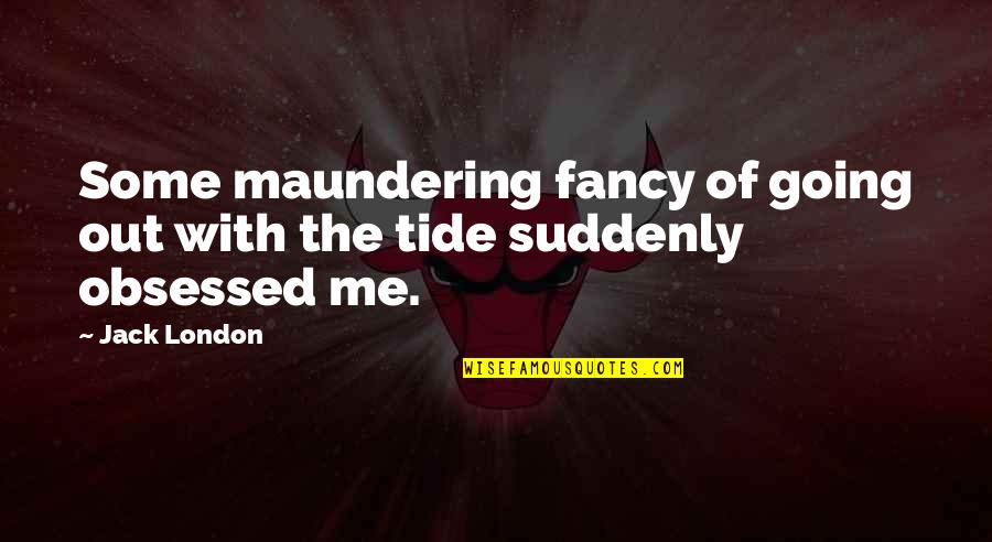 Pacho Herrera Narcos Quotes By Jack London: Some maundering fancy of going out with the
