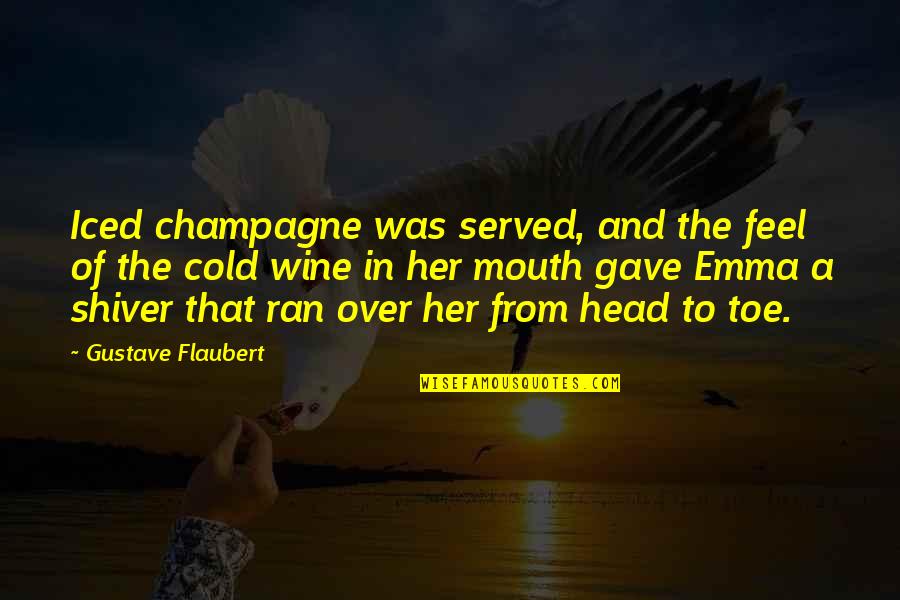 Pacho Star Quotes By Gustave Flaubert: Iced champagne was served, and the feel of