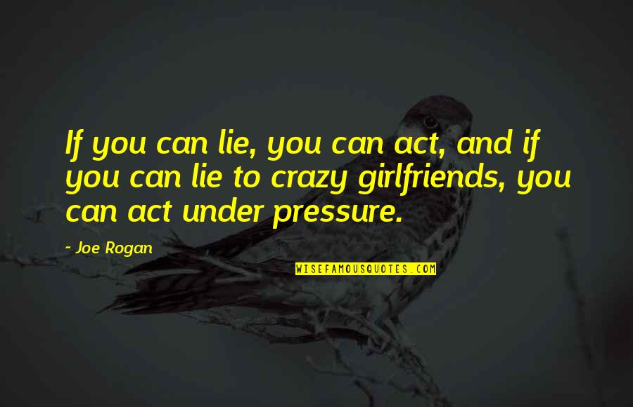 Pacholeg Quotes By Joe Rogan: If you can lie, you can act, and Pacholeg Quotes By Joe Rogan: If you can lie, you can act, and