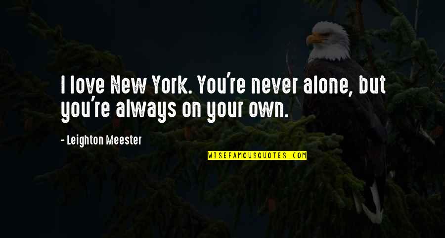 Pacholek Quotes By Leighton Meester: I love New York. You're never alone, but Pacholek Quotes By Leighton Meester: I love New York. You're never alone, but
