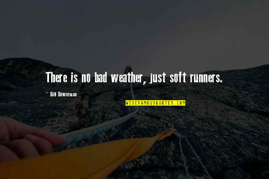 Pachomius Pronunciation Quotes By Bill Bowerman: There is no bad weather, just soft runners.