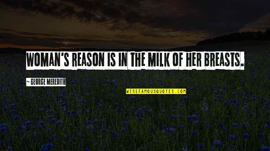Pachomius Pronunciation Quotes By George Meredith: Woman's reason is in the milk of her