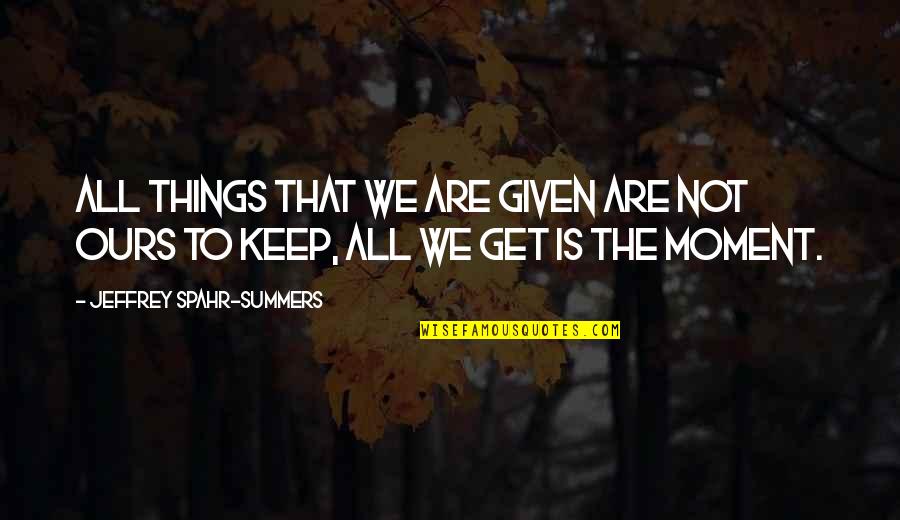 Pachomius Rule Quotes By Jeffrey Spahr-Summers: All things that we are given are not Pachomius Rule Quotes By Jeffrey Spahr-Summers: All things that we are given are not