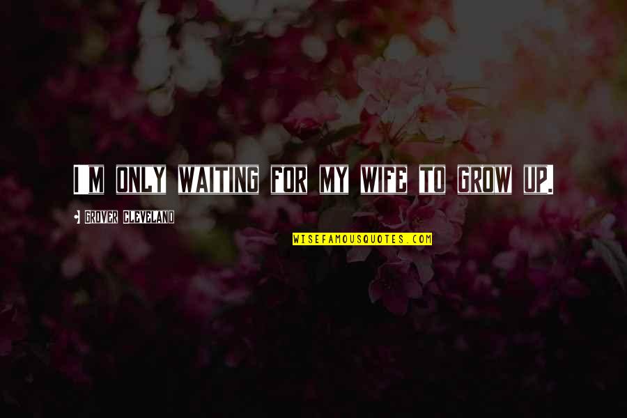 Pachtawa In Urdu Quotes By Grover Cleveland: I'm only waiting for my wife to grow Pachtawa In Urdu Quotes By Grover Cleveland: I'm only waiting for my wife to grow