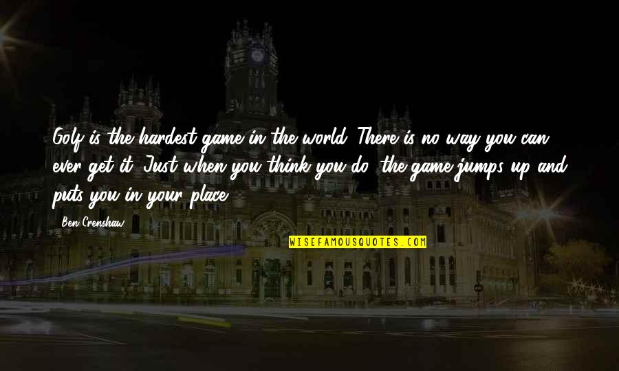 Pachter Southold Quotes By Ben Crenshaw: Golf is the hardest game in the world.