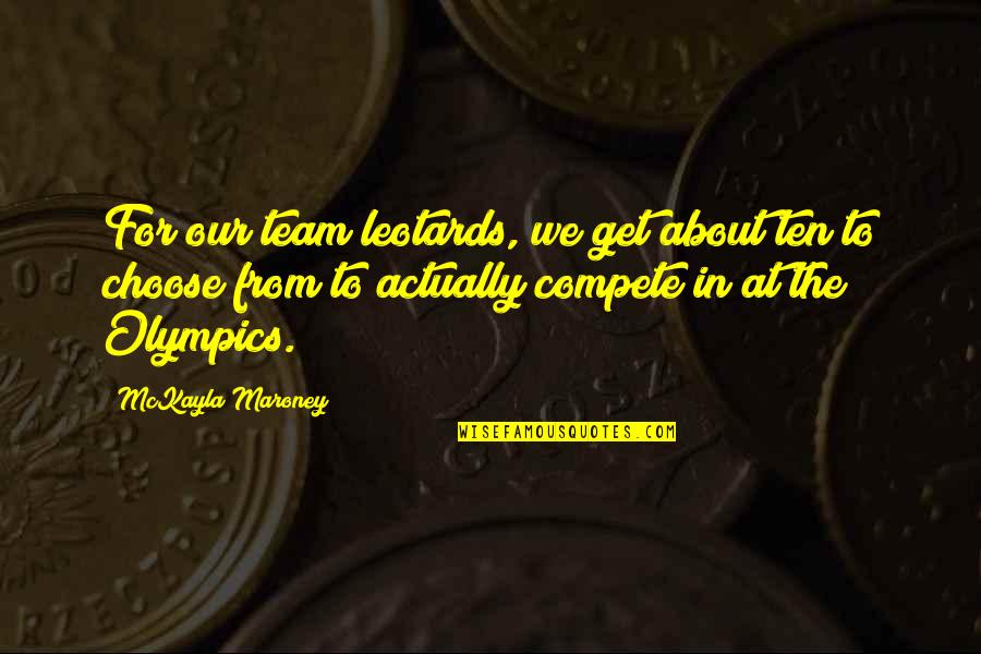 Pachter Steam Quotes By McKayla Maroney: For our team leotards, we get about ten
