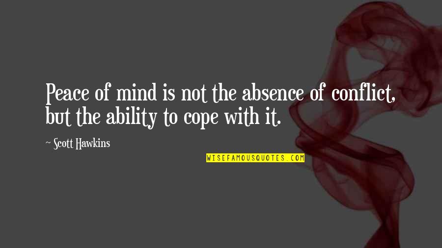 Pachuco Art Quotes By Scott Hawkins: Peace of mind is not the absence of