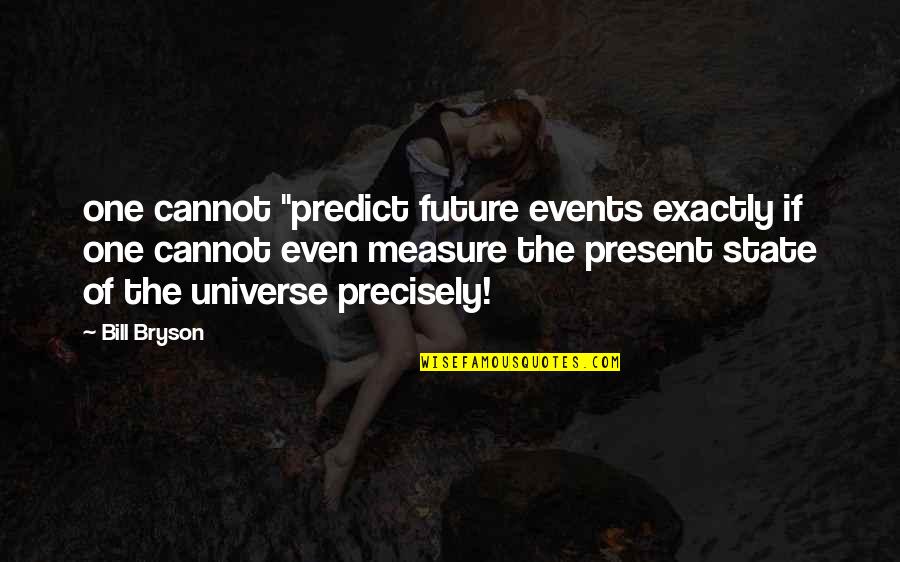 Pachuco Style Quotes By Bill Bryson: one cannot "predict future events exactly if one
