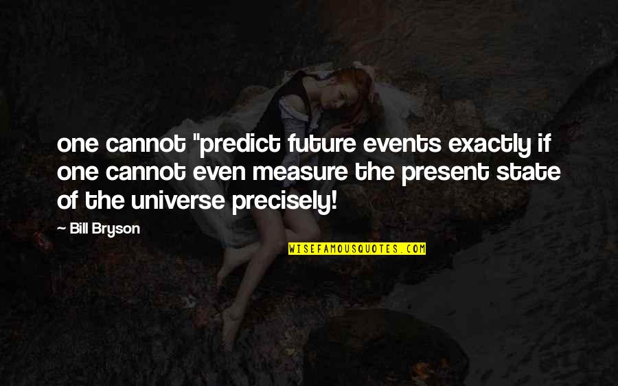 Pachuco Style Quotes By Bill Bryson: one cannot "predict future events exactly if one Pachuco Style Quotes By Bill Bryson: one cannot "predict future events exactly if one