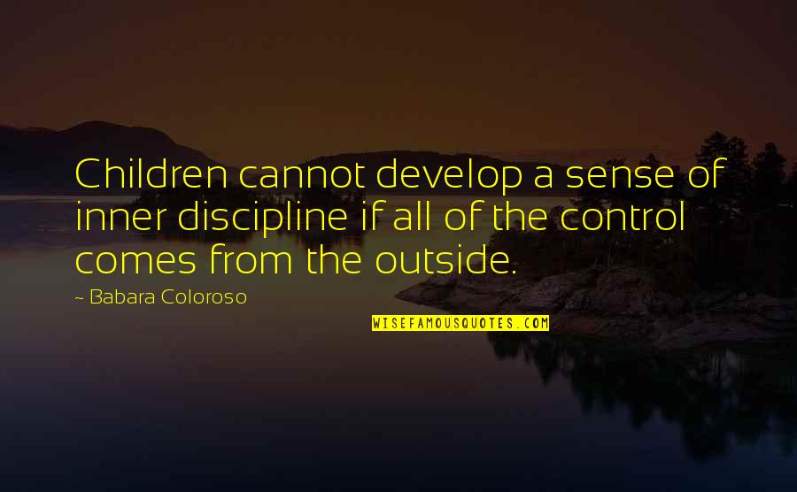Paci Ncia Solitaire Quotes By Babara Coloroso: Children cannot develop a sense of inner discipline