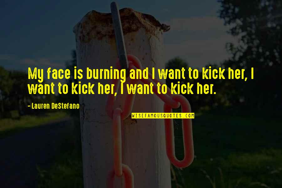 Paciello Quotes By Lauren DeStefano: My face is burning and I want to