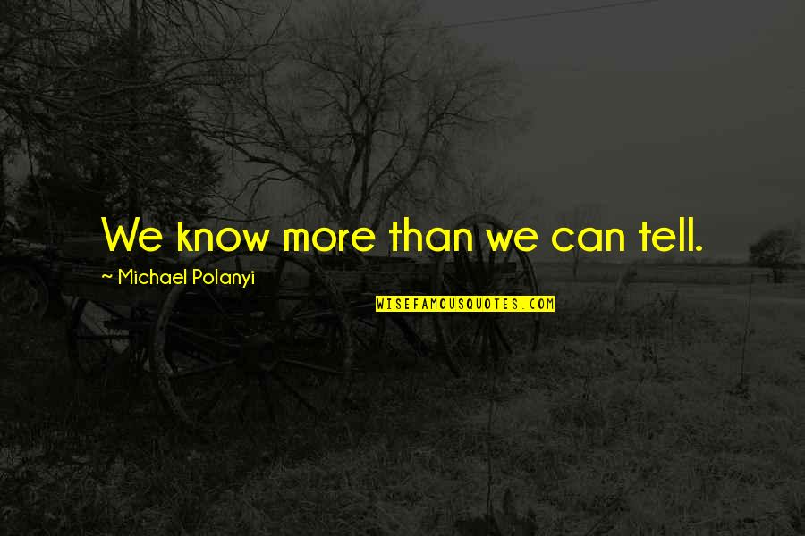 Paciente Cero Quotes By Michael Polanyi: We know more than we can tell.