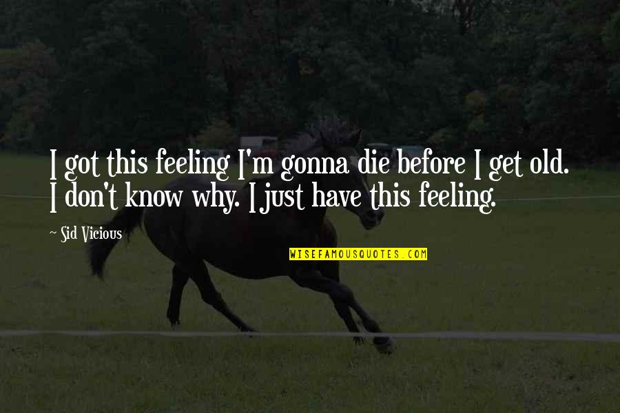 Paciente Cero Quotes By Sid Vicious: I got this feeling I'm gonna die before