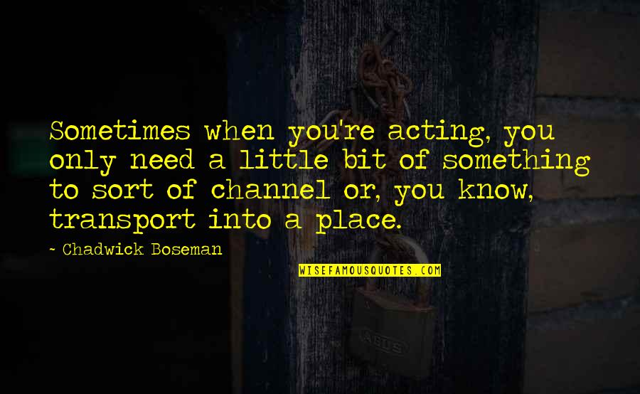 Pacientu Quotes By Chadwick Boseman: Sometimes when you're acting, you only need a